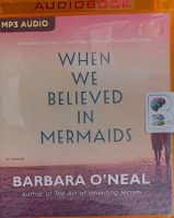 When We Believed in Mermaids written by Barbara O'Neal performed by Sarah Naughton and Katherine Littrell on MP3 CD (Unabridged)